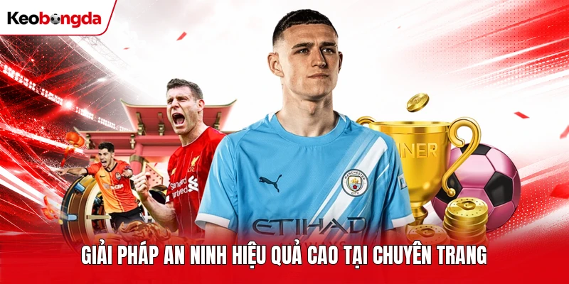 Giải pháp an ninh hiệu quả cao tại chuyên trang