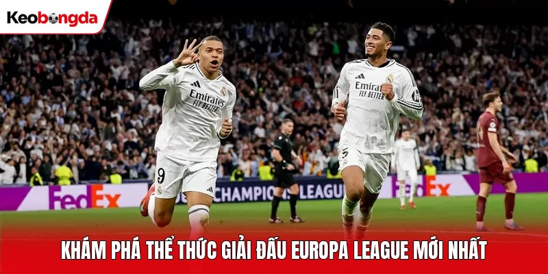 Khám phá thể thức giải đấu Europa League mới nhất
