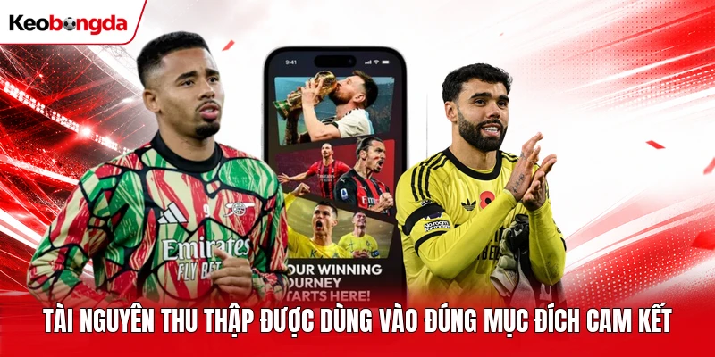 Tài nguyên thu thập được dùng vào đúng mục đích cam kết